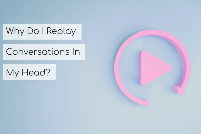 why do i replay conversations in my head